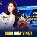 Đăng Nhập Vin777: Hướng Dẫn Tham Gia Sân Chơi Uy Tín